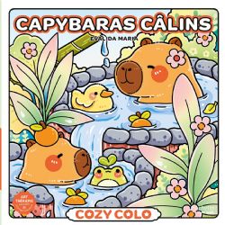 COLORIAGES ZEN ET MIGNONS (COSY COLO) - CAPYBARAS CÂLINS - EVALIDA MARIA (LIVRE DE COLORIAGE)